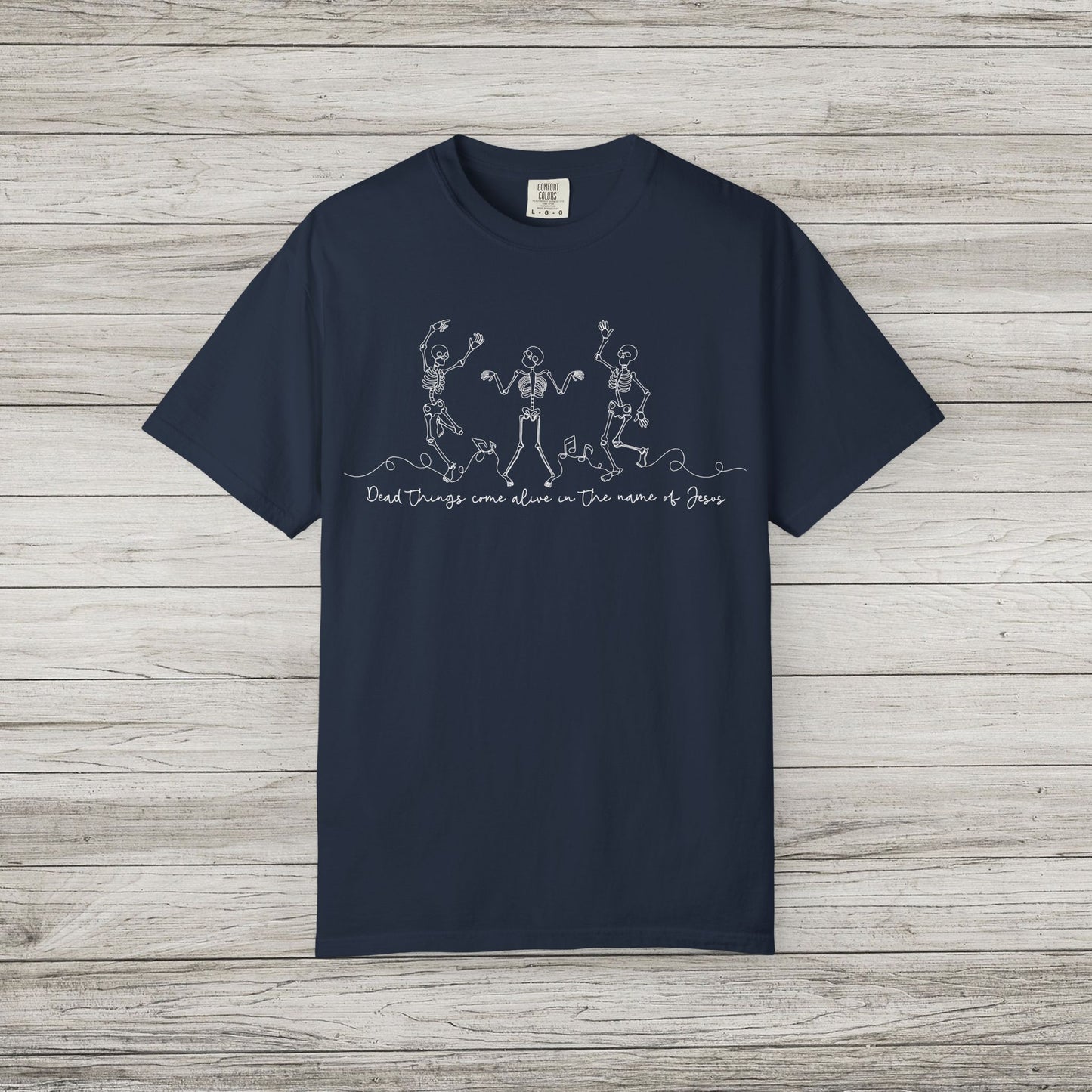 Dead Things Come Alive in the Name of Jesus Comfort Colors Tee