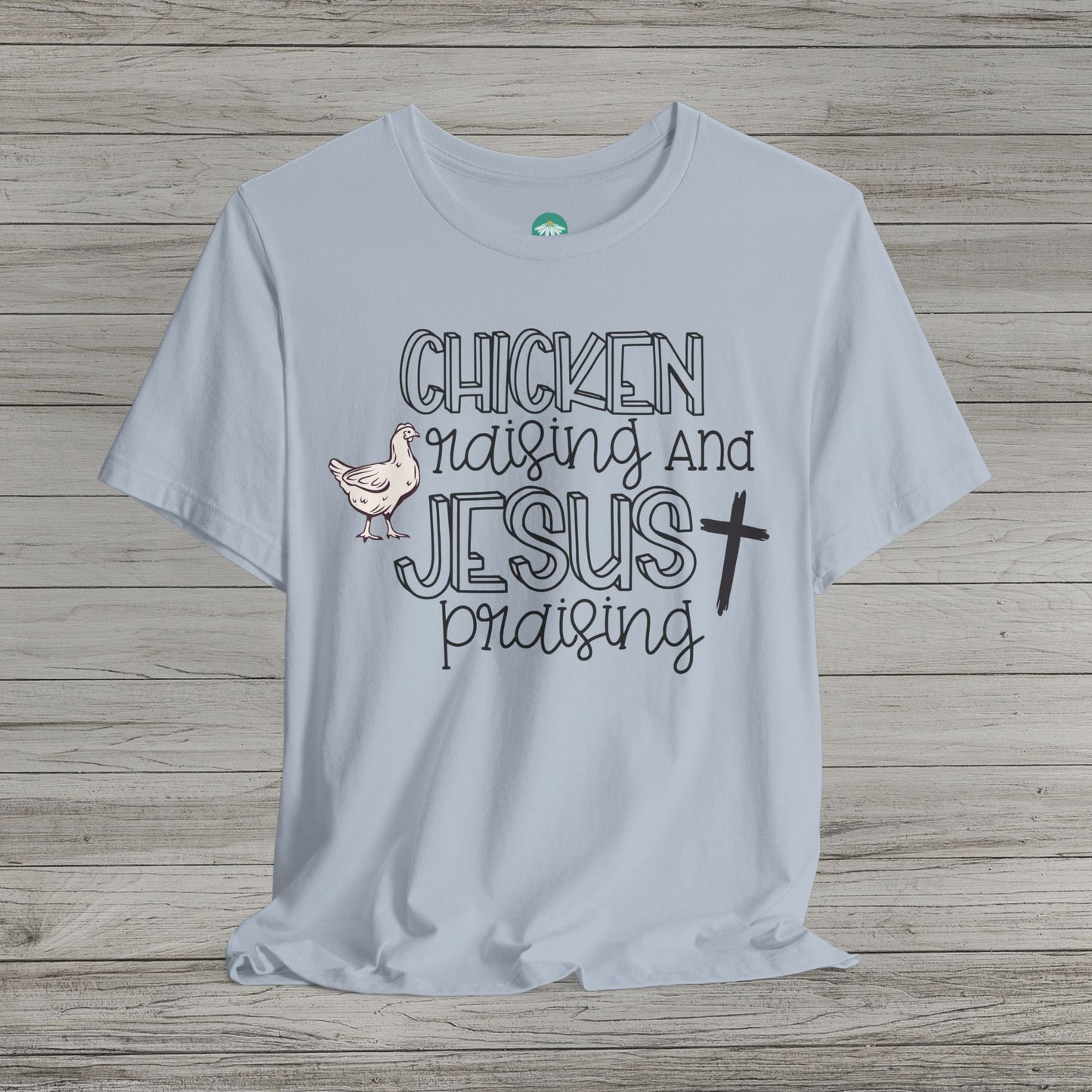 Chicken Raising and Jesus Praising Bella Canvas Tee