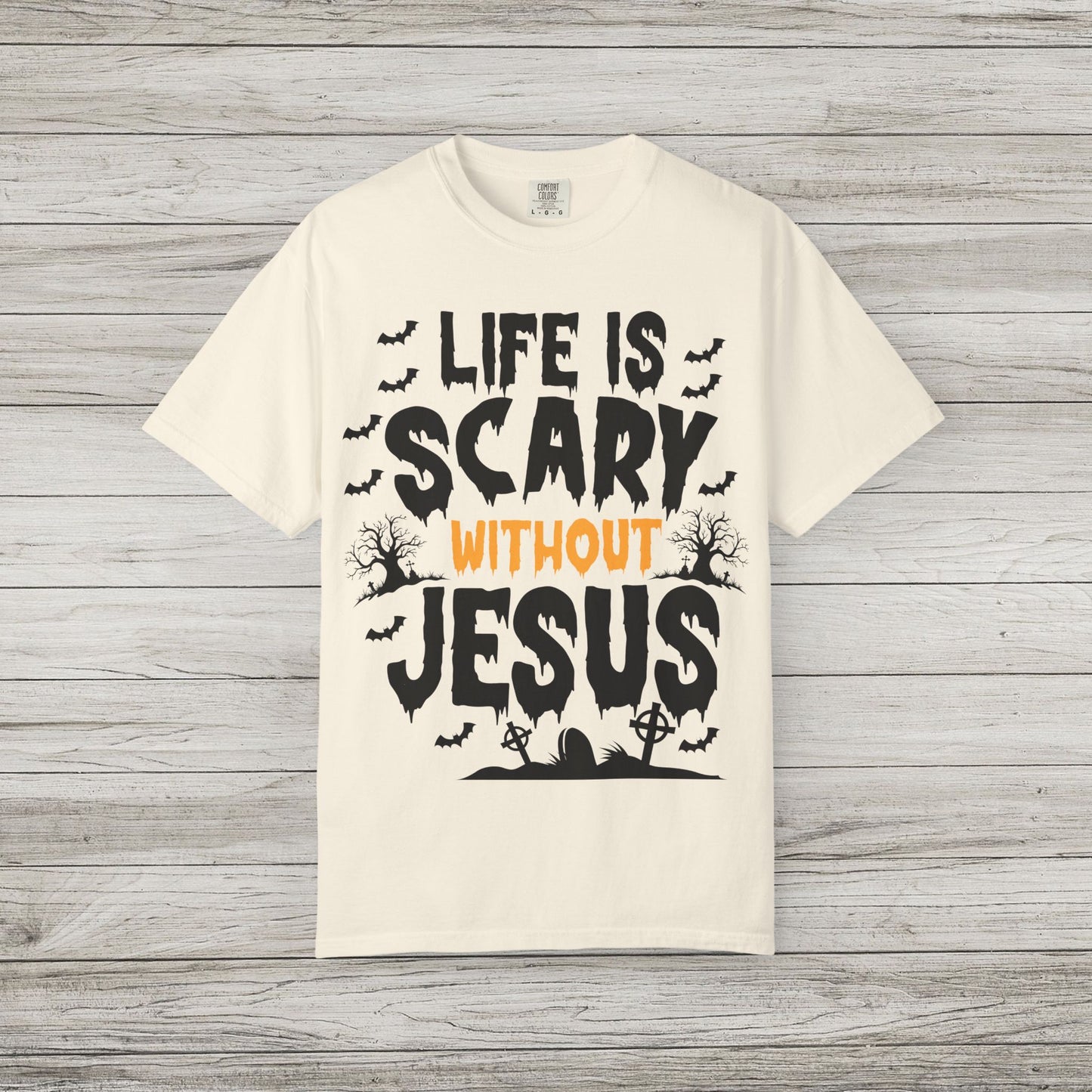 Life is Scary Without Jesus Comfort Colors Tee