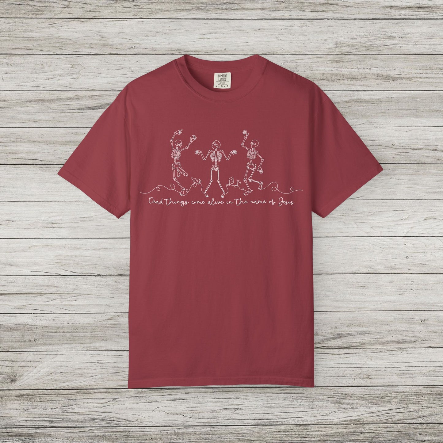Dead Things Come Alive in the Name of Jesus Comfort Colors Tee