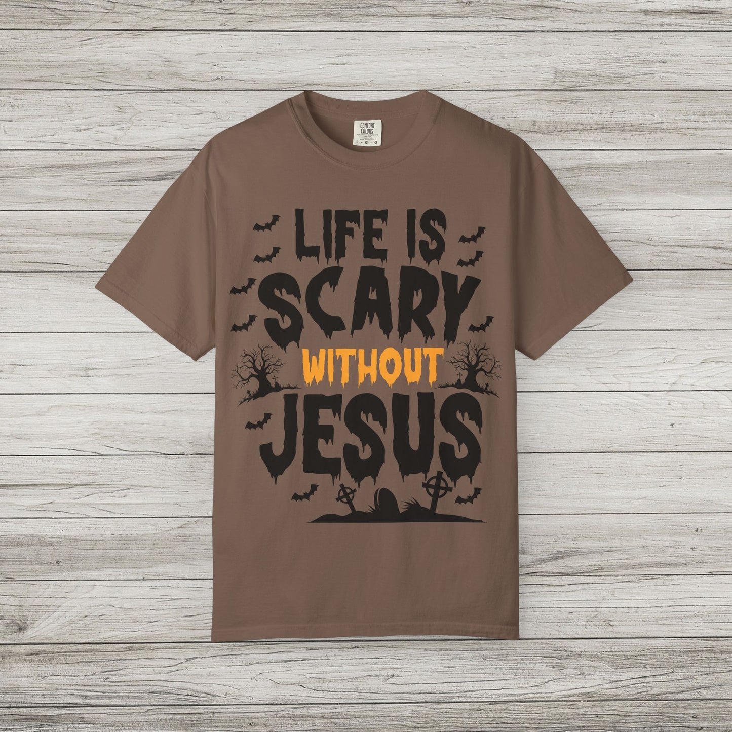 Life is Scary Without Jesus Comfort Colors Tee