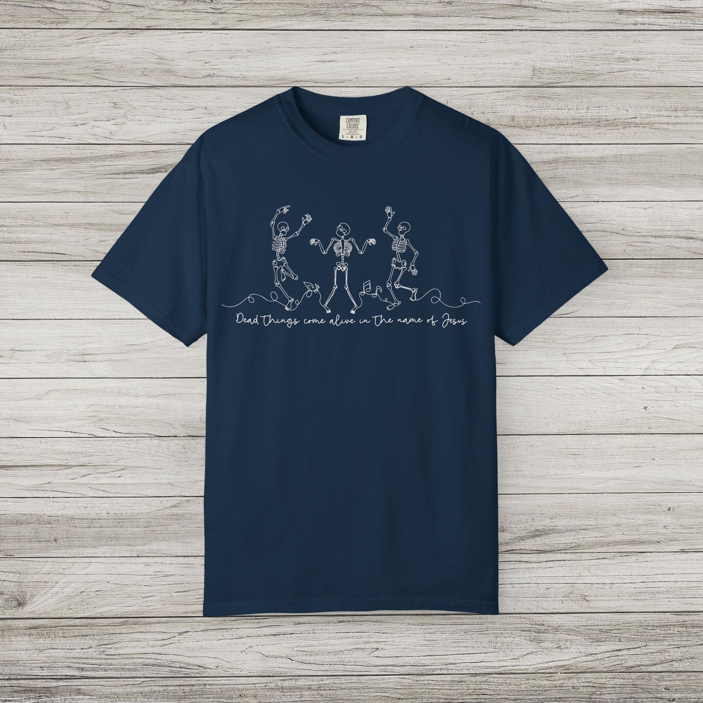 Dead Things Come Alive in the Name of Jesus Comfort Colors Tee