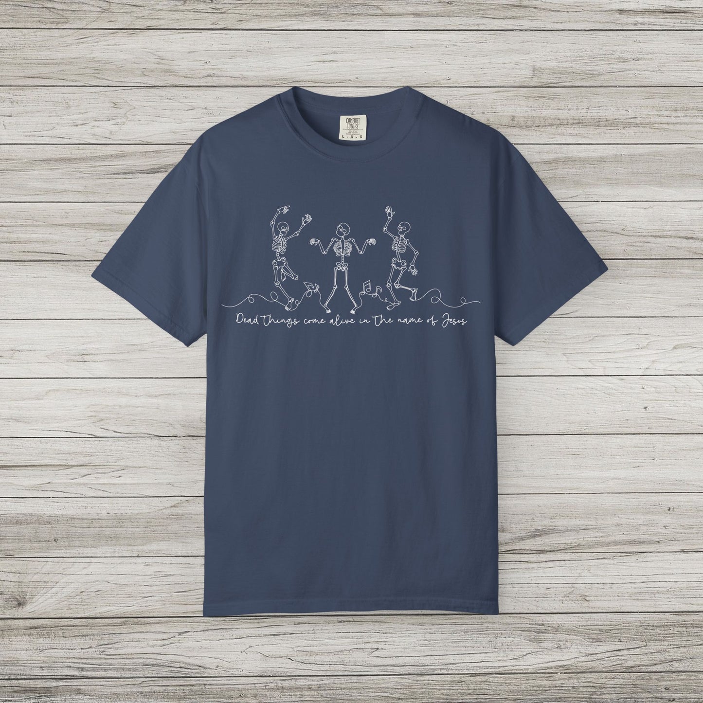 Dead Things Come Alive in the Name of Jesus Comfort Colors Tee