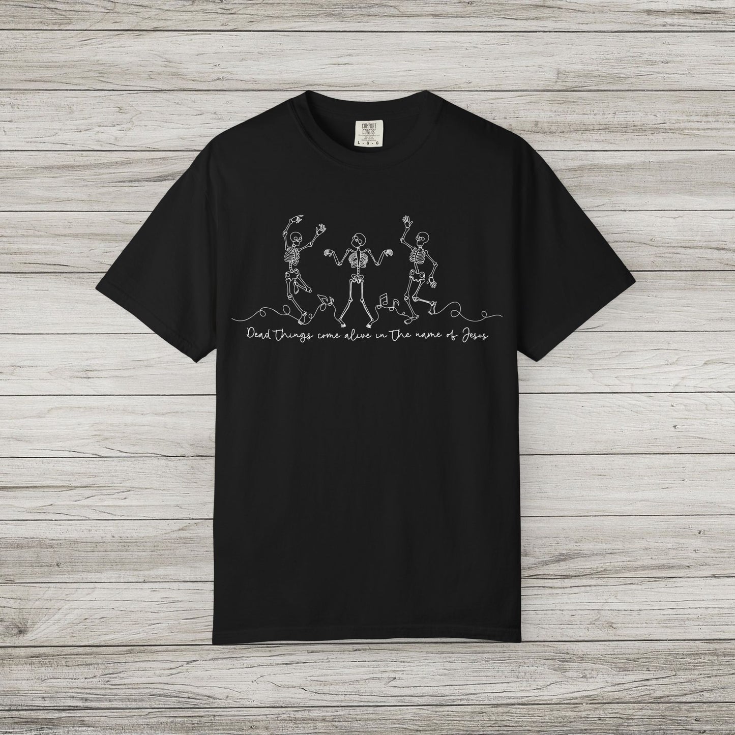 Dead Things Come Alive in the Name of Jesus Comfort Colors Tee