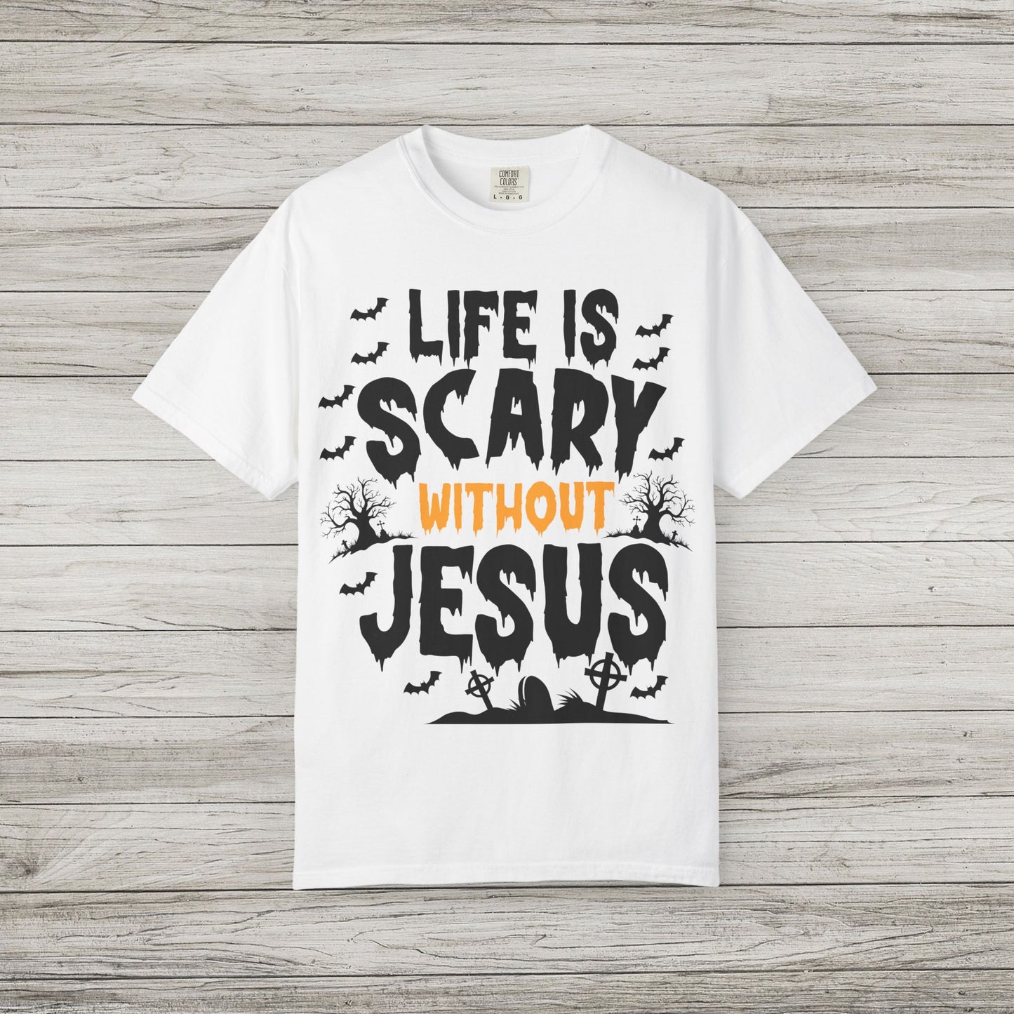 Life is Scary Without Jesus Comfort Colors Tee