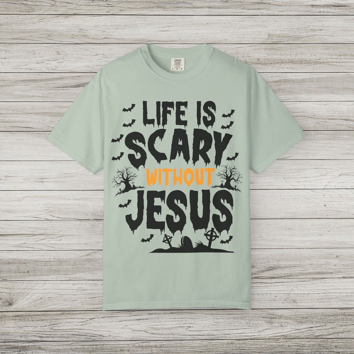 Life is Scary Without Jesus Comfort Colors Tee