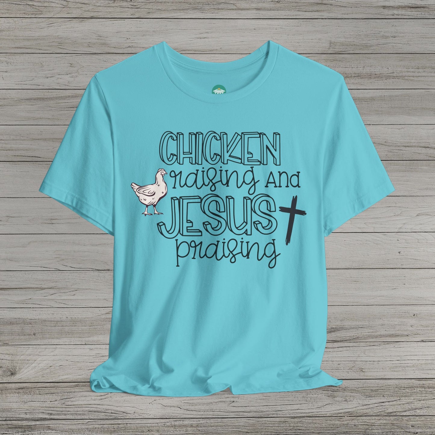 Chicken Raising and Jesus Praising Bella Canvas Tee