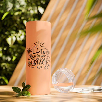 Life Is Better at the Beach Skinny Tumbler with Straw