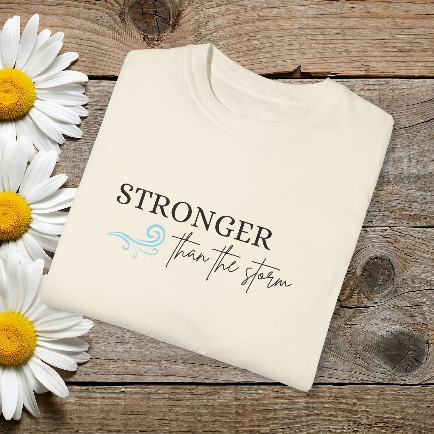 Stronger Than The Storm Garment-Dyed T-shirt