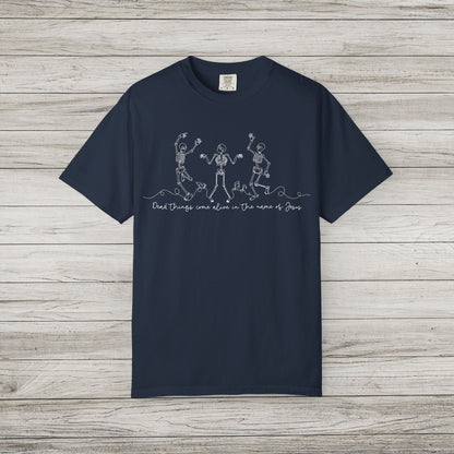 Dead Things Come Alive in the Name of Jesus Comfort Colors Tee
