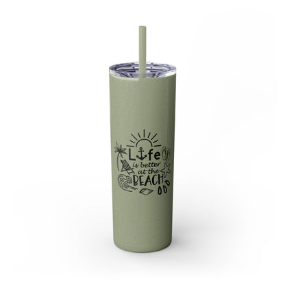 Life Is Better at the Beach Skinny Tumbler with Straw