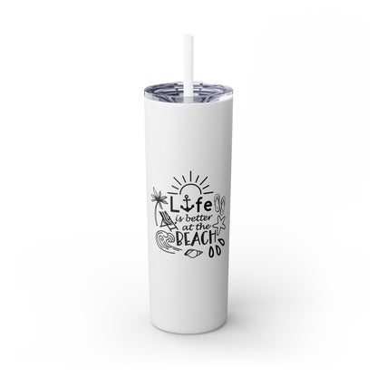 Life Is Better at the Beach Skinny Tumbler with Straw