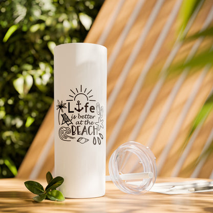 Life Is Better at the Beach Skinny Tumbler with Straw