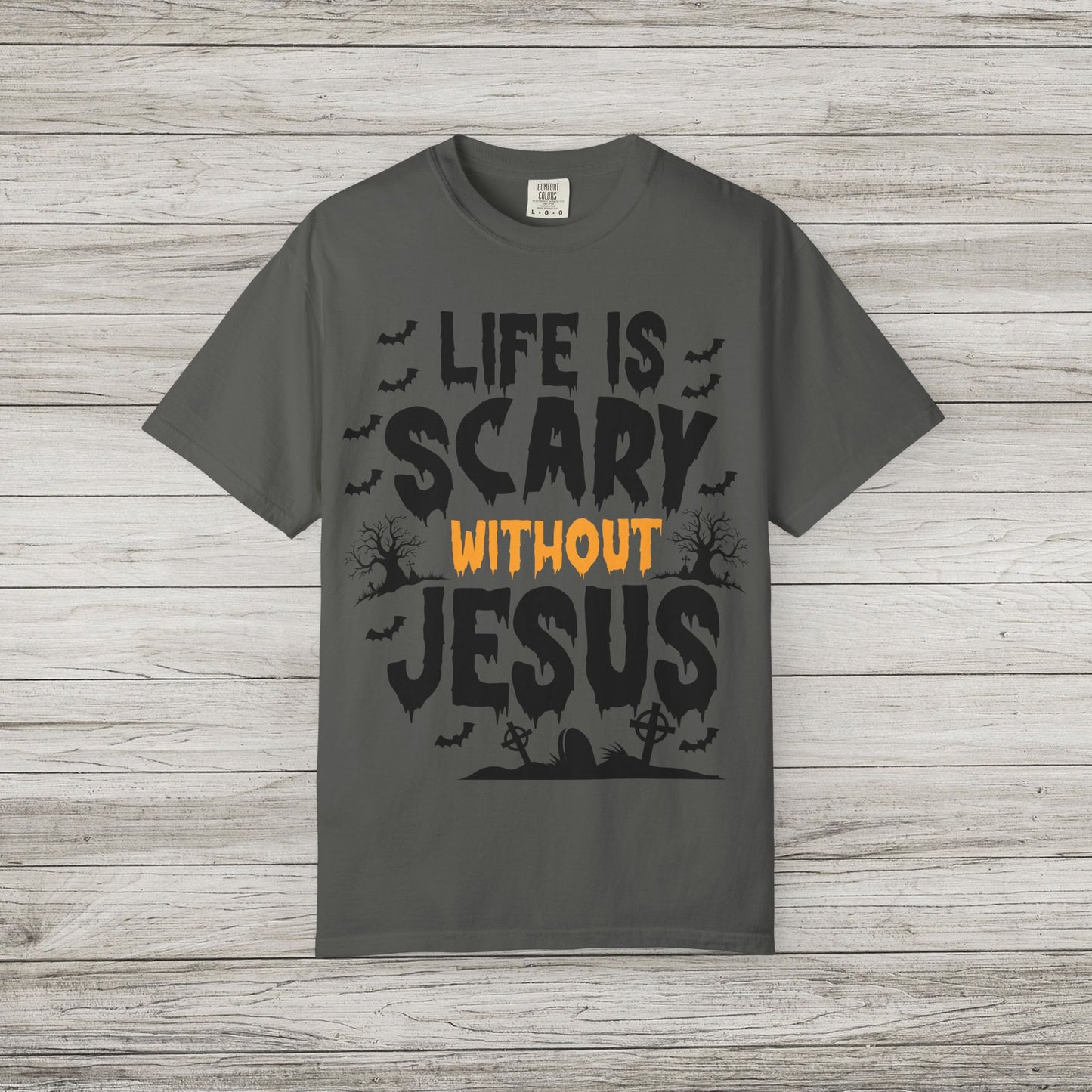 Life is Scary Without Jesus Comfort Colors Tee