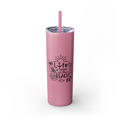 Life Is Better at the Beach Skinny Tumbler with Straw