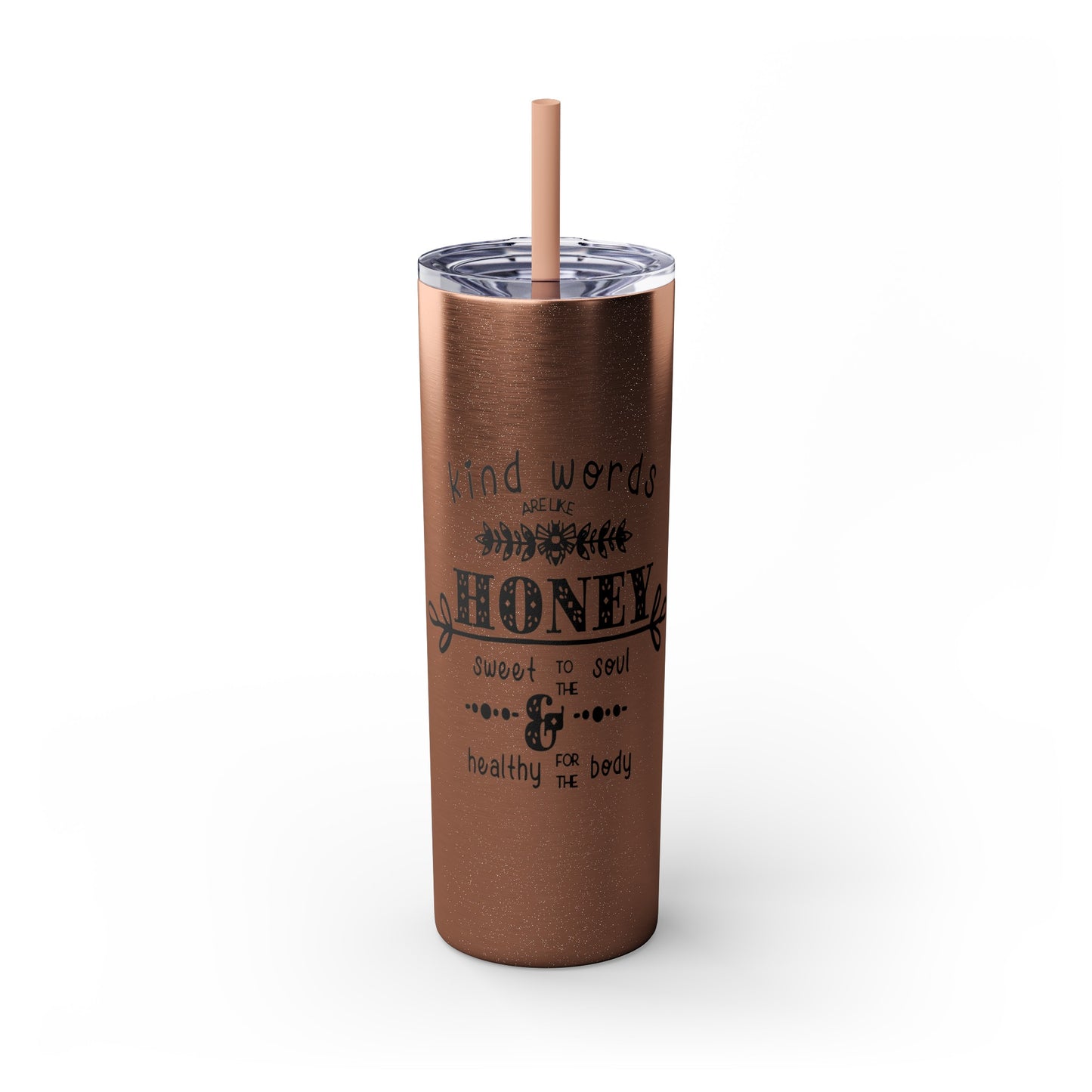 Kind Word Are Like Honey Skinny Tumbler with Straw