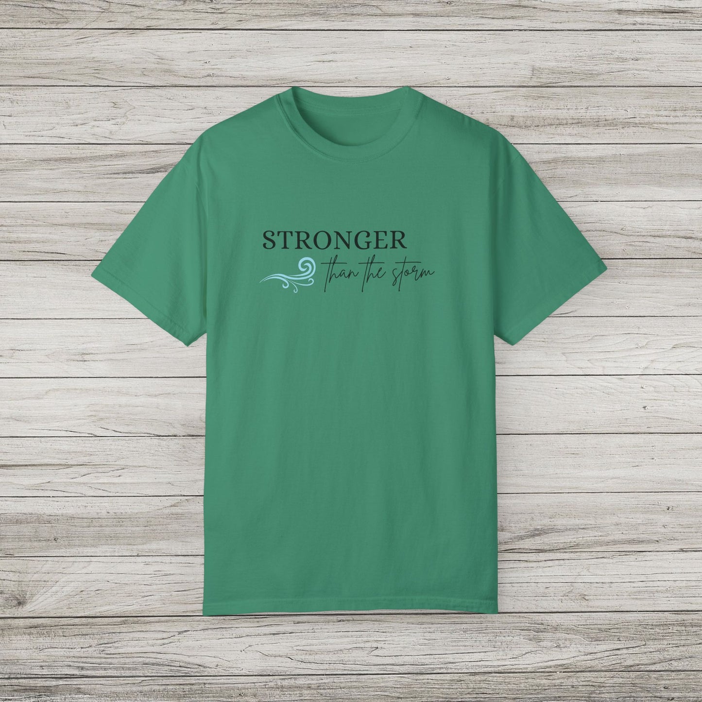 Stronger Than The Storm Garment-Dyed T-shirt