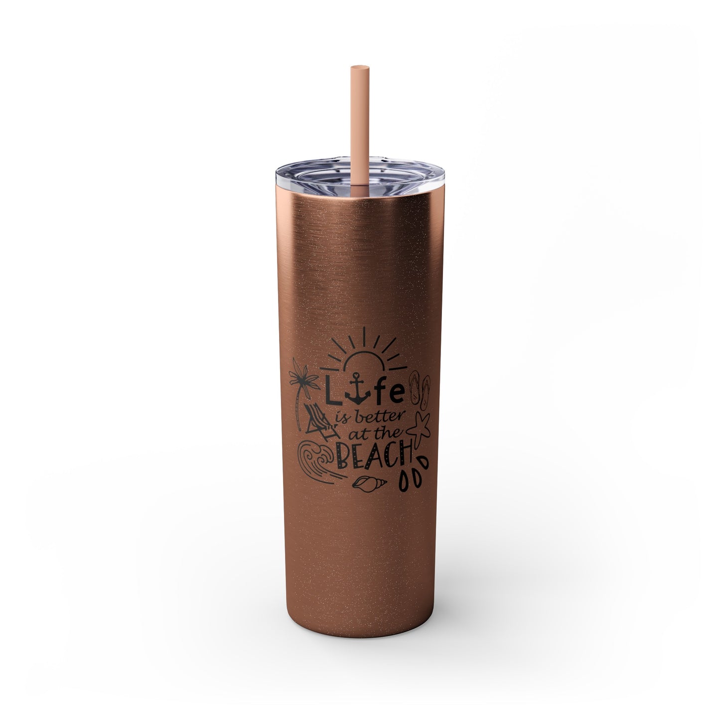 Life Is Better at the Beach Skinny Tumbler with Straw