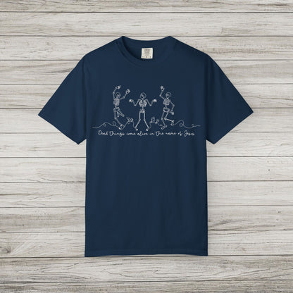 Dead Things Come Alive in the Name of Jesus Comfort Colors Tee