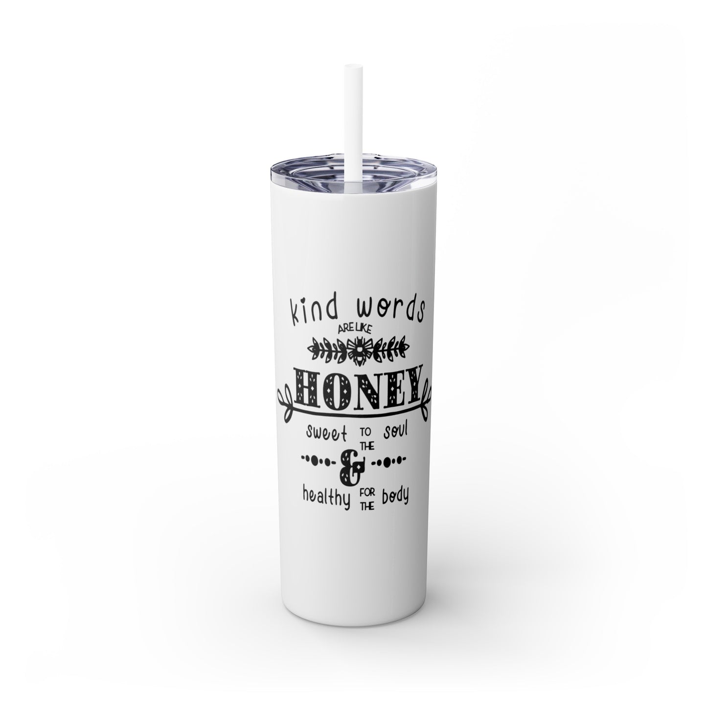 Kind Word Are Like Honey Skinny Tumbler with Straw