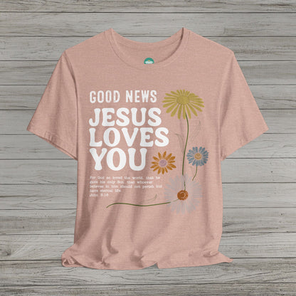 Good News Jesus Loves You Bella Canvas Short Sleeve Shirt