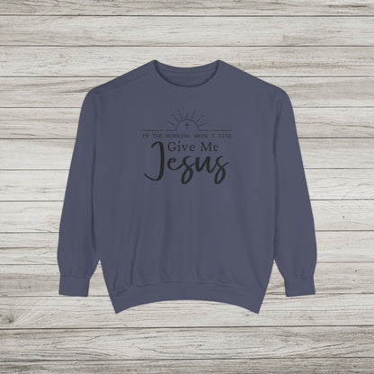 Give Me Jesus Garment-Dyed Sweatshirt