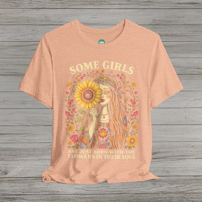 Some Girls Are Just Born With The Flowers In Their Soul Bella Canvas Short Sleeve Tee