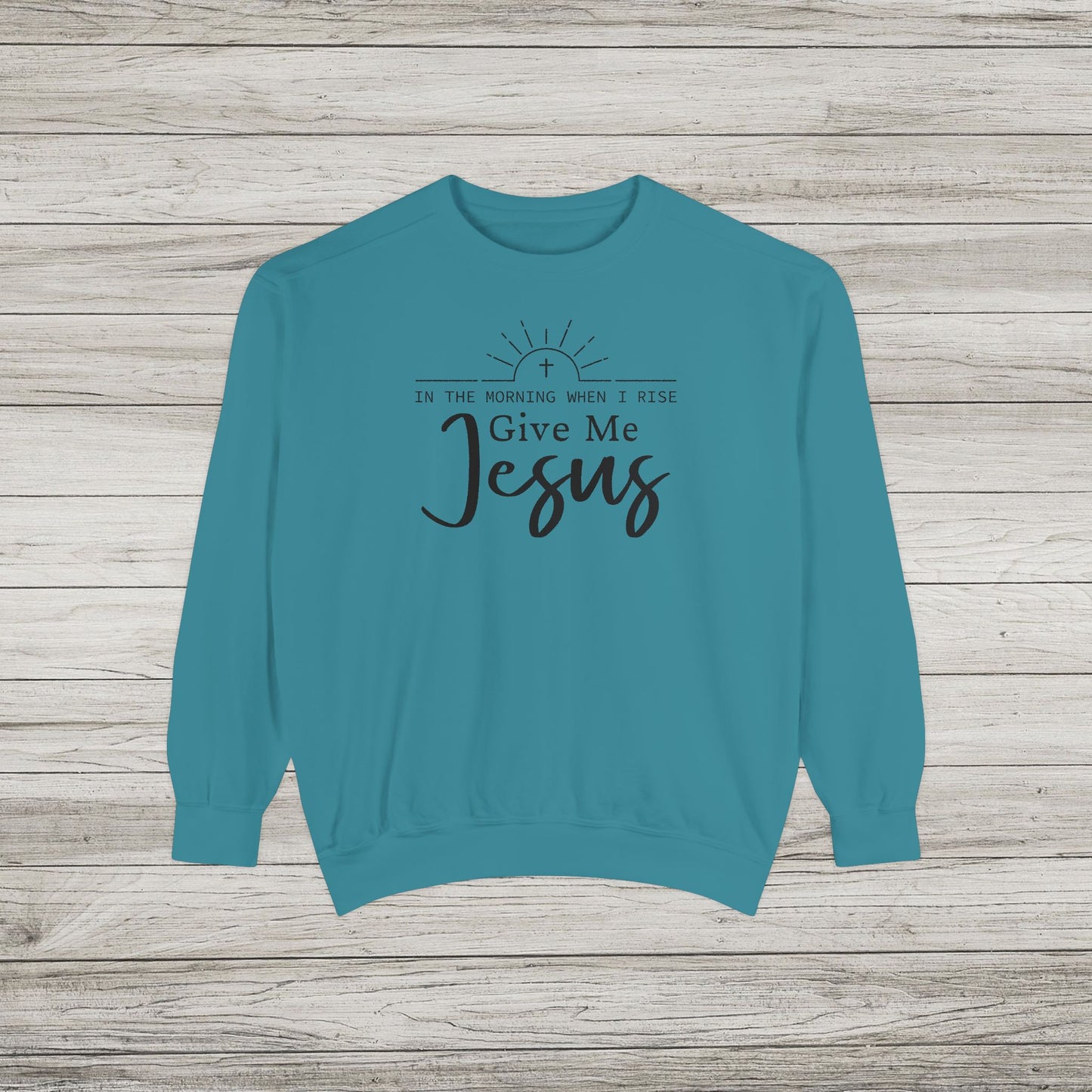 Give Me Jesus Garment-Dyed Sweatshirt