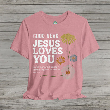 Good News Jesus Loves You Bella Canvas Short Sleeve Shirt