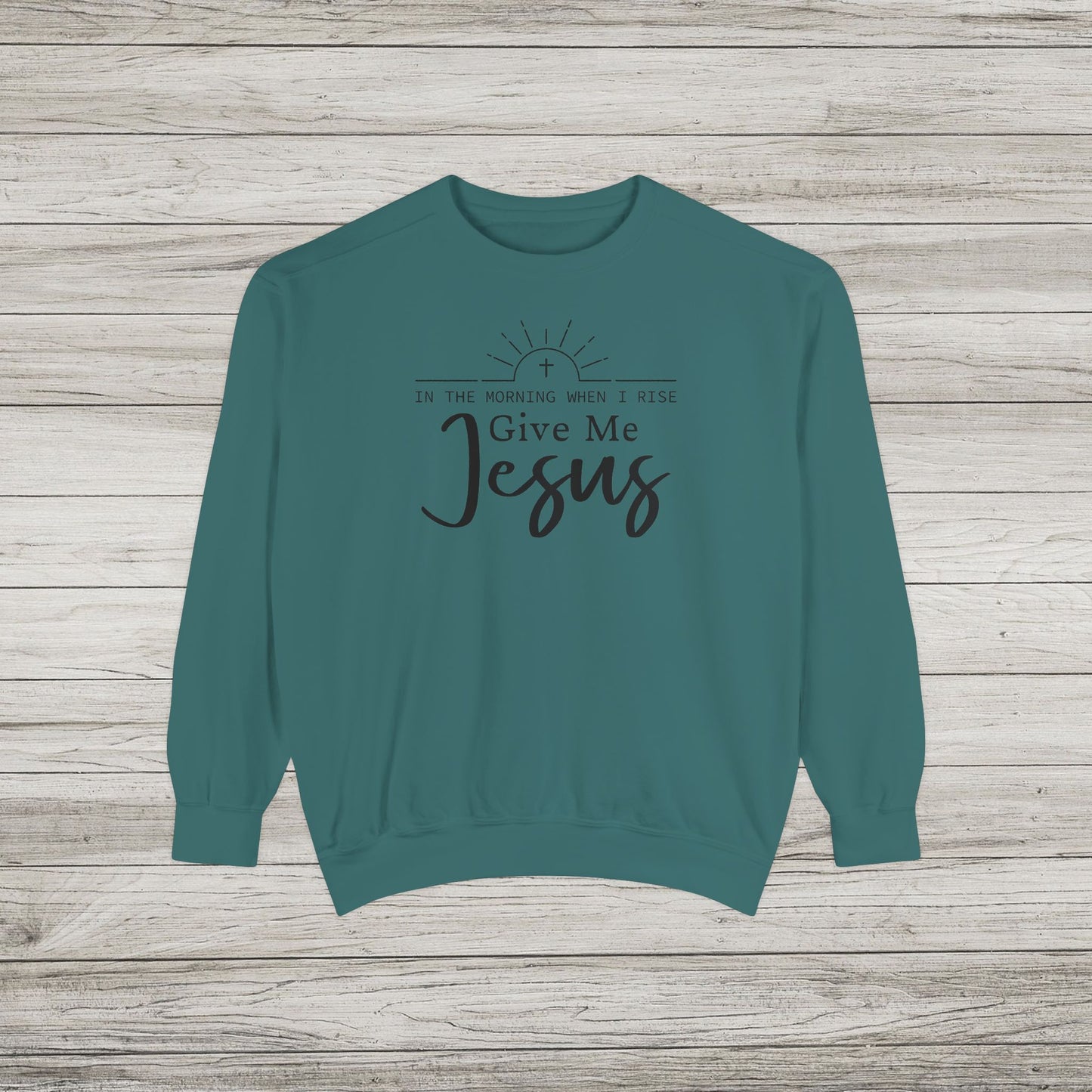 Give Me Jesus Garment-Dyed Sweatshirt
