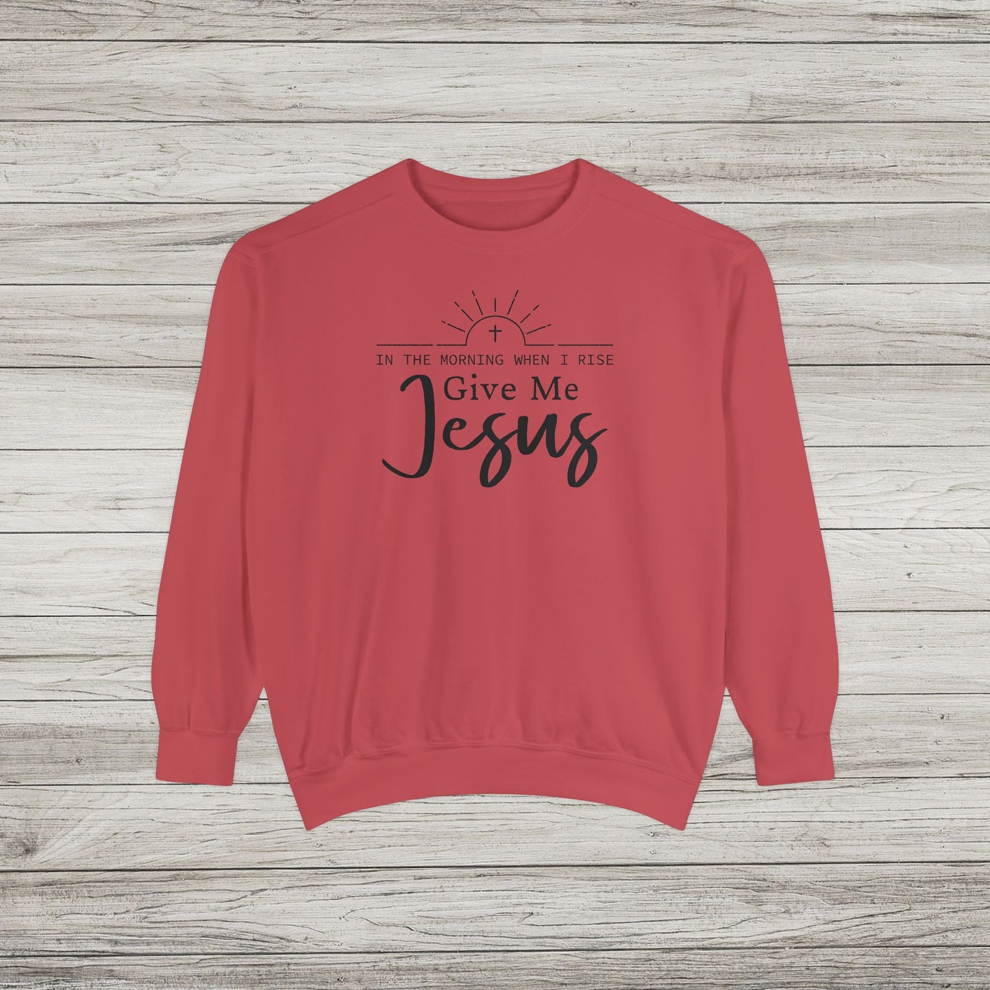 Give Me Jesus Garment-Dyed Sweatshirt