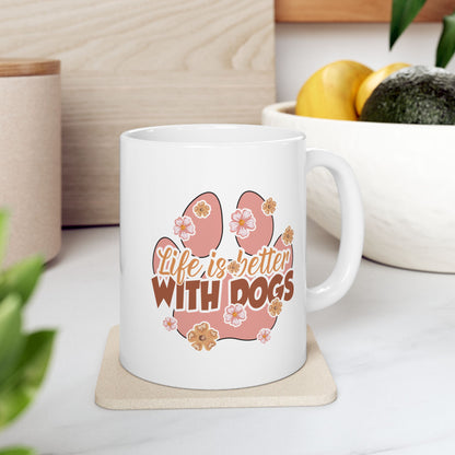 Life is Better with Dogs Ceramic Mug