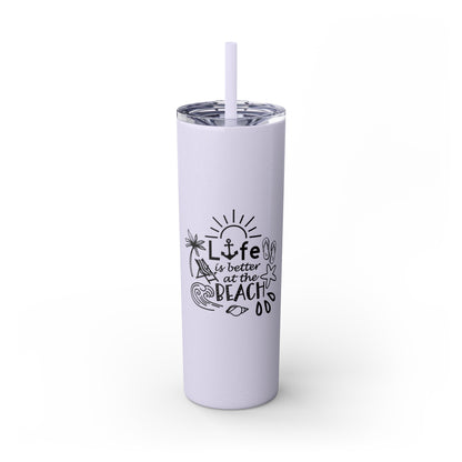 Life Is Better at the Beach Skinny Tumbler with Straw