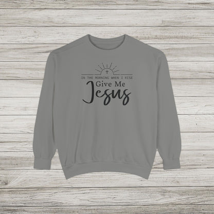 Give Me Jesus Garment-Dyed Sweatshirt
