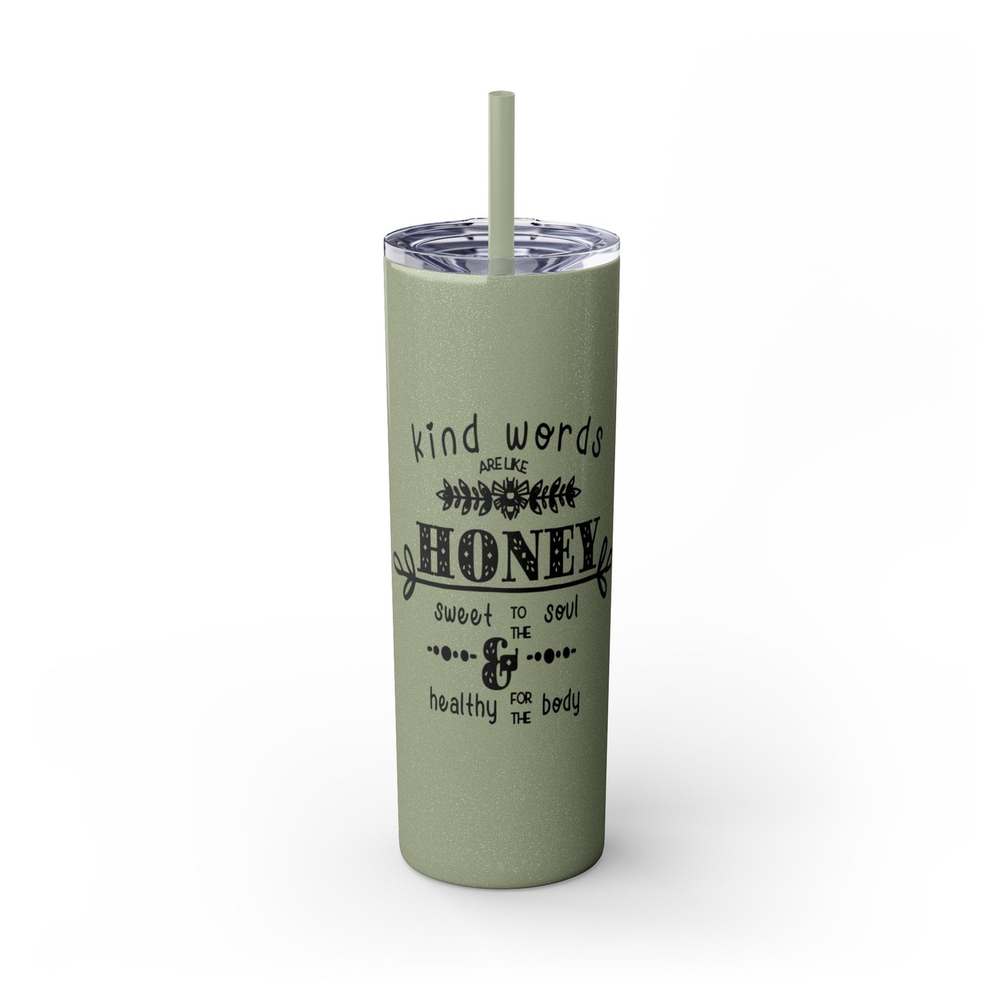 Kind Word Are Like Honey Skinny Tumbler with Straw