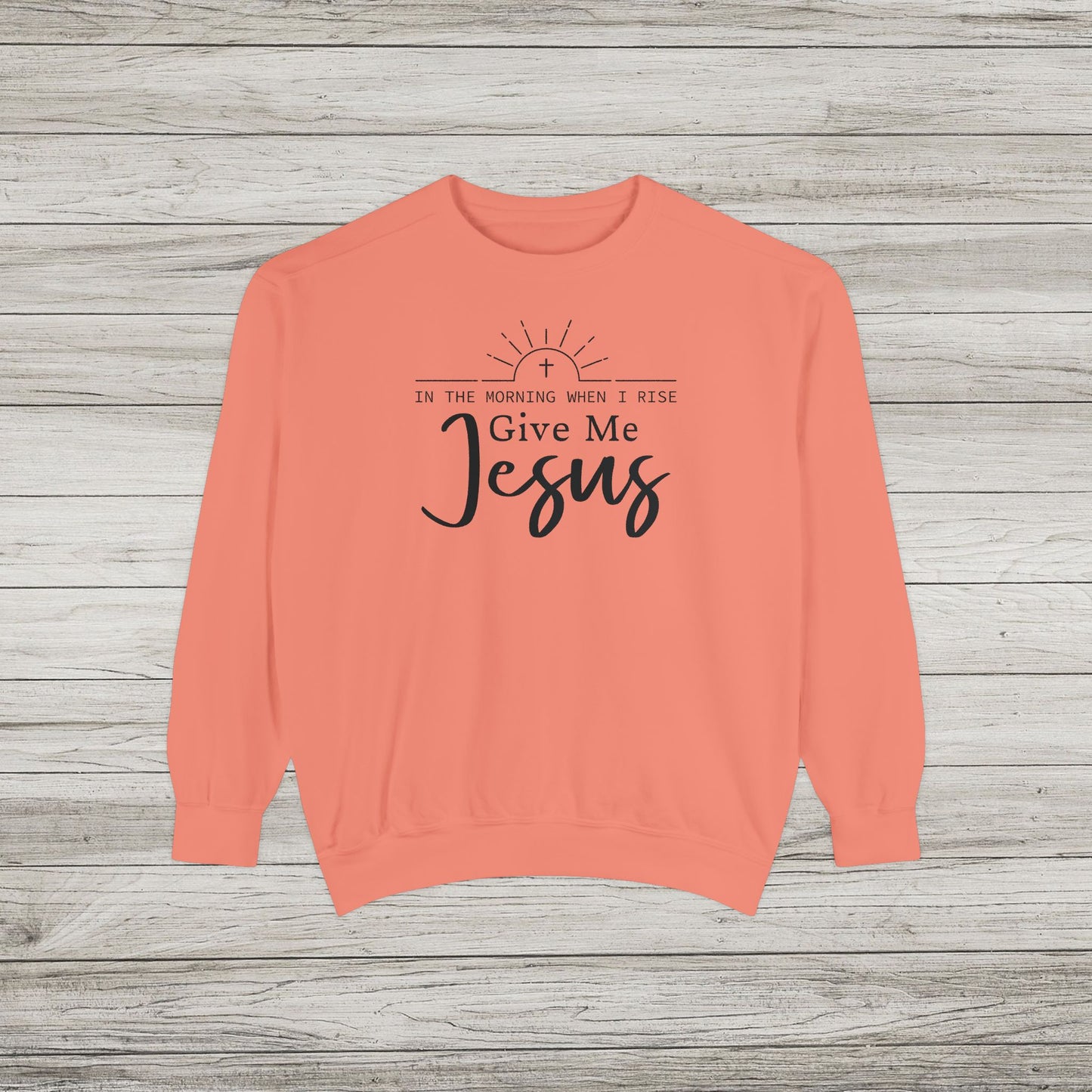 Give Me Jesus Garment-Dyed Sweatshirt