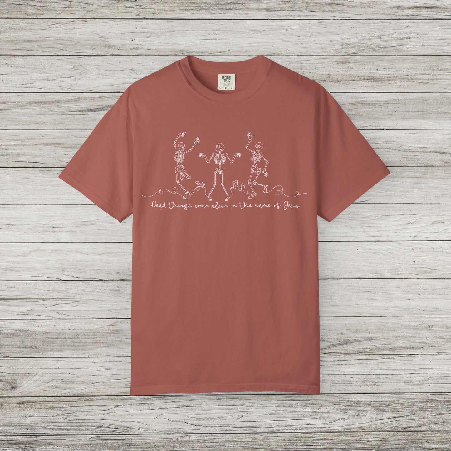 Dead Things Come Alive in the Name of Jesus Comfort Colors Tee