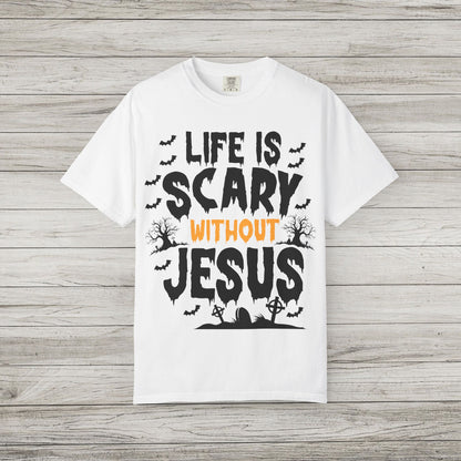 Life is Scary Without Jesus Comfort Colors Tee