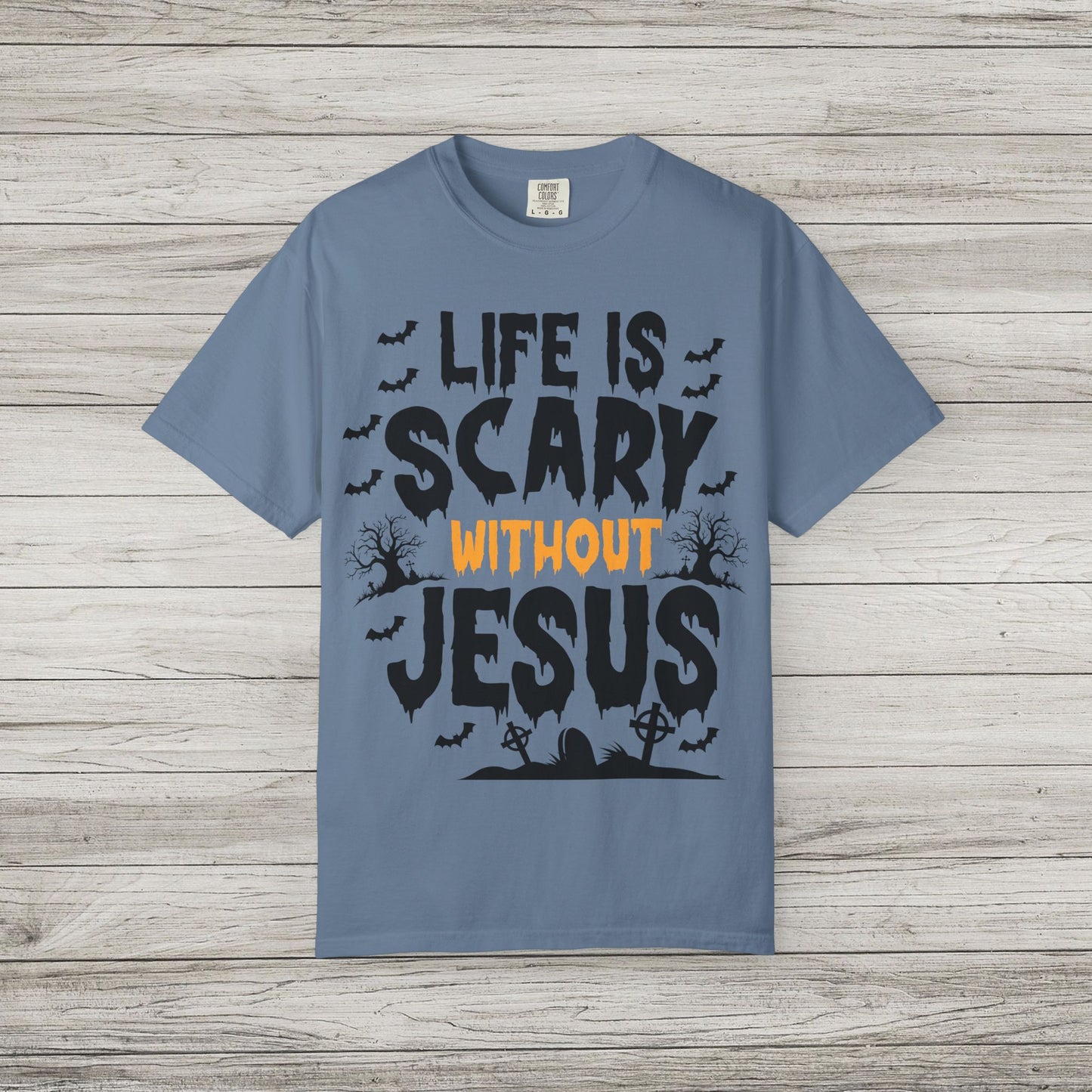 Life is Scary Without Jesus Comfort Colors Tee