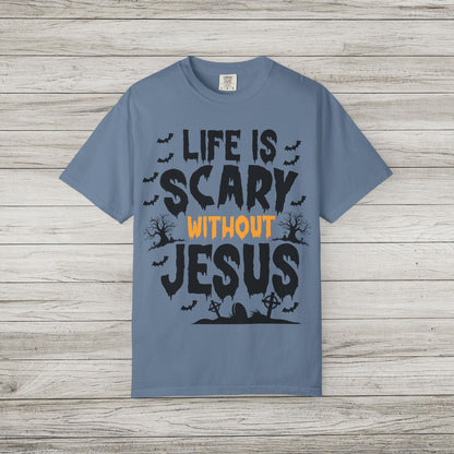 Life is Scary Without Jesus Comfort Colors Tee