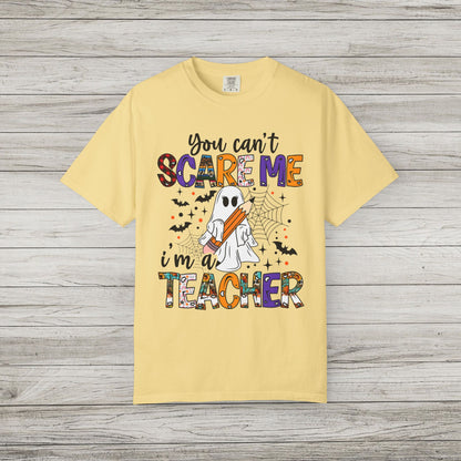 You Can't Scare Me I'm a Teacher Comfort Colors Tee