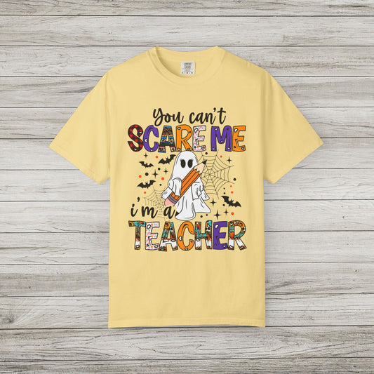 You Can't Scare Me I'm a Teacher Comfort Colors Tee